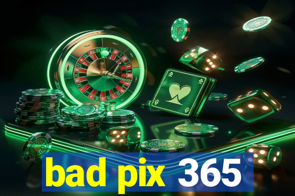 bad pix 365
